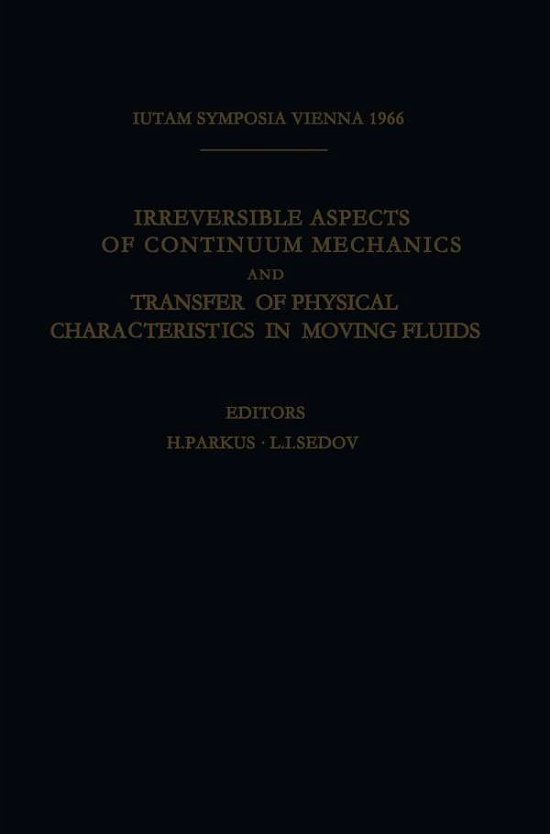 Cover for Heinz Parkus · Irreversible Aspects of Continuum Mechanics and Transfer of Physical Characteristics in Moving Fluids: Symposia Vienna, June 22-28, 1966 - Iutam Symposia (Paperback Book) [Softcover Reprint of the Original 1st Ed. 1968 edition] (2014)