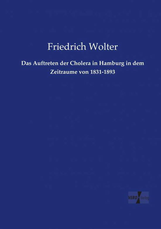 Cover for Friedrich Wolter · Das Auftreten der Cholera in Hamburg in dem Zeitraume von 1831-1893 (Paperback Book) (2019)