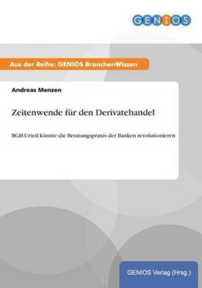 Cover for Andreas Menzen · Zeitenwende fur den Derivatehandel: BGH-Urteil koennte die Beratungspraxis der Banken revolutionieren (Paperback Book) (2015)