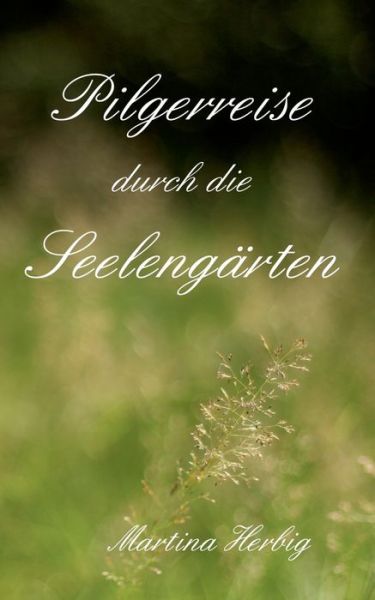 Cover for Martina Herbig · Pilgerreise durch die Seelengarten (Paperback Book) (2016)