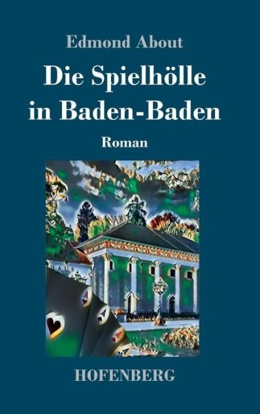 Cover for Edmond About · Die Spielhoelle in Baden-Baden: Roman (Hardcover Book) (2019)