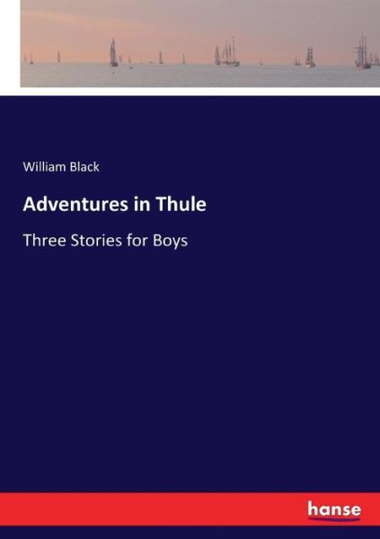 Cover for William Black · Adventures in Thule: Three Stories for Boys (Paperback Book) (2017)