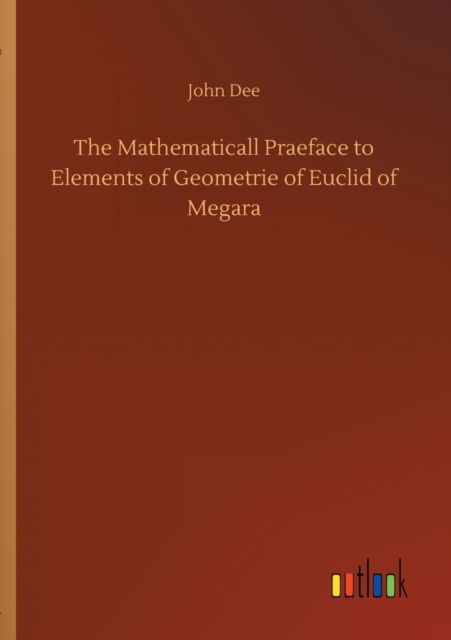 Cover for John Dee · The Mathematicall Praeface to Elements of Geometrie of Euclid of Megara (Paperback Book) (2020)