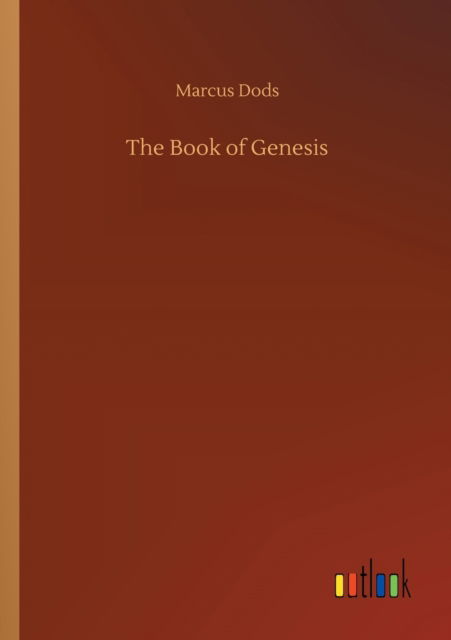 The Book of Genesis - Marcus Dods - Books - Outlook Verlag - 9783752331837 - July 21, 2020