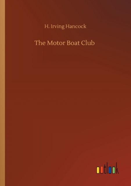 Cover for H Irving Hancock · The Motor Boat Club (Paperback Book) (2020)