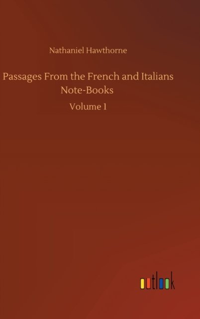 Cover for Nathaniel Hawthorne · Passages From the French and Italians Note-Books: Volume 1 (Inbunden Bok) (2020)