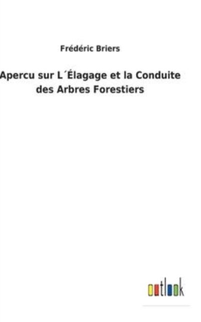 Cover for Frdric Briers · Apercu sur Llagage et la Conduite des Arbres Forestiers (Hardcover Book) (2022)