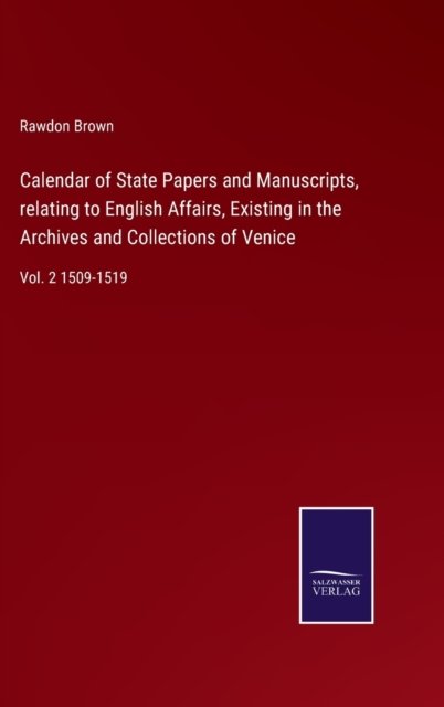 Cover for Rawdon Brown · Calendar of State Papers and Manuscripts, relating to English Affairs, Existing in the Archives and Collections of Venice (Hardcover Book) (2022)