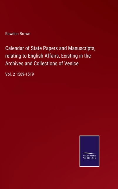 Cover for Rawdon Brown · Calendar of State Papers and Manuscripts, relating to English Affairs, Existing in the Archives and Collections of Venice (Hardcover Book) (2022)