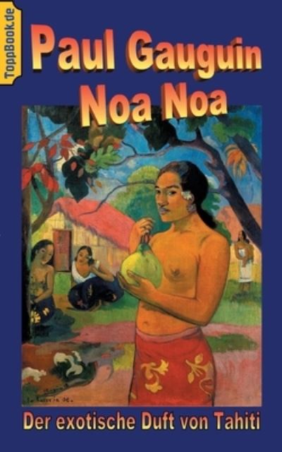 Cover for Paul Gauguin · Noa Noa: Der exotische Duft von Tahiti - Deutsche Ausgabe, farbig illustriert (Pocketbok) (2021)