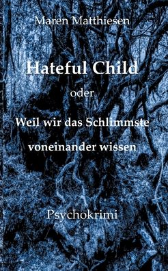 Cover for Maren Matthiesen · Hateful Child oder Weil wir das Schlimmste voneinander wissen (Paperback Book) (2020)