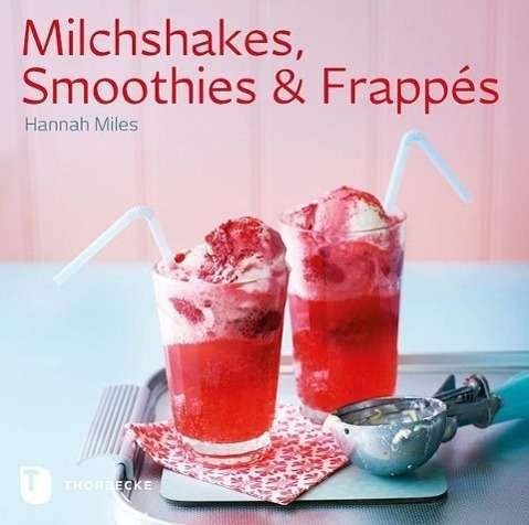 Milchshakes, Smoothies & Frappés - Miles - Bøker -  - 9783799507837 - 