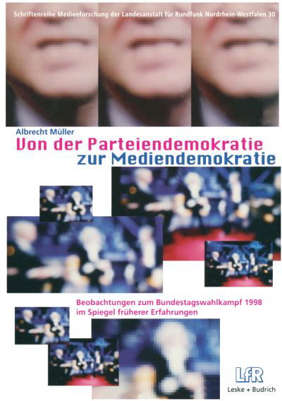 Cover for Albrecht Muller · Von Der Parteiendemokratie Zur Mediendemokratie: Beobachtungen Zum Bundestagswahlkampf 1998 Im Spiegel Fruherer Erfahrungen - Schriftenreihe Medienforschung Der Landesanstalt Fur Medien (Paperback Book) [1999 edition] (1999)