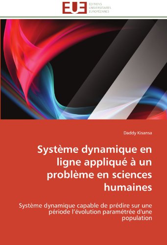 Système Dynamique en Ligne Appliqué À Un Problème en Sciences Humaines: Système Dynamique Capable De Prédire Sur Une Période L'évolution Paramétrée D'une Population - Daddy Kisansa - Livros - Editions universitaires europeennes - 9783841796837 - 28 de fevereiro de 2018