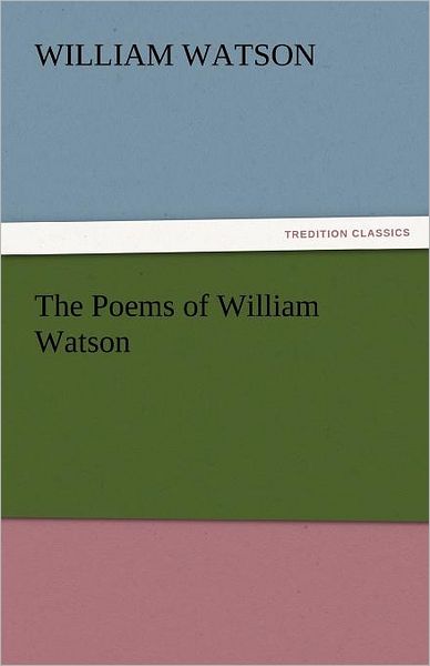 Cover for William Watson · The Poems of William Watson (Tredition Classics) (Paperback Book) (2011)