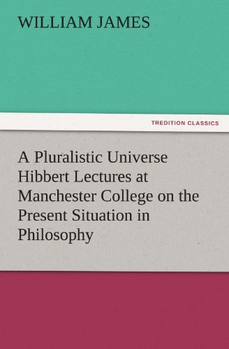 Cover for William James · A Pluralistic Universe Hibbert Lectures at Manchester College on the Present Situation in Philosophy (Tredition Classics) (Taschenbuch) (2011)
