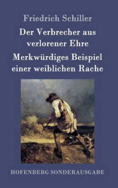 Cover for Friedrich Schiller · Der Verbrecher aus verlorener Ehre / Merkwurdiges Beispiel einer weiblichen Rache (Inbunden Bok) (2016)