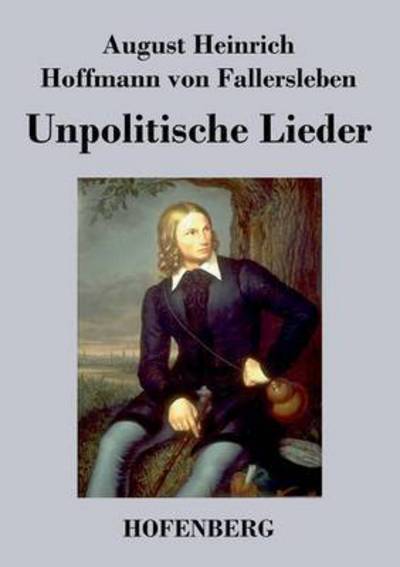 Cover for August H H Von Fallersleben · Unpolitische Lieder (Paperback Book) (2014)