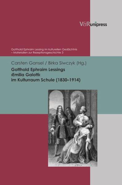 Cover for Carsten Gansel · Gotthold Ephraim Lessings »Emilia Galotti« im Kulturraum Schule (1830-1914) (Gotthold Ephraim Lessing Im Kulturellen Gedachtnis) (German Edition) (Book) [German edition] (2015)