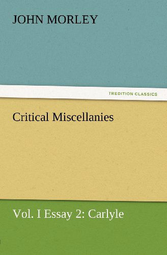 Cover for John Morley · Critical Miscellanies, Vol. I Essay 2: Carlyle (Tredition Classics) (Paperback Bog) (2012)