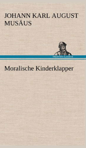 Cover for Johann Karl August Musaus · Moralische Kinderklapper (Hardcover Book) [German edition] (2012)