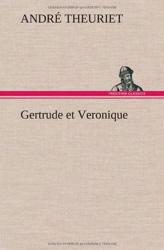 Cover for Andr Theuriet · Gertrude et Veronique (Hardcover Book) [French edition] (2012)