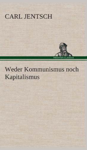 Cover for Carl Jentsch · Weder Kommunismus Noch Kapitalismus (Hardcover Book) [German edition] (2013)