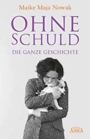 Cover for Maike Maja Nowak · Ohne Schuld - Die Ganze Geschichte (Hardcover Book) (2021)