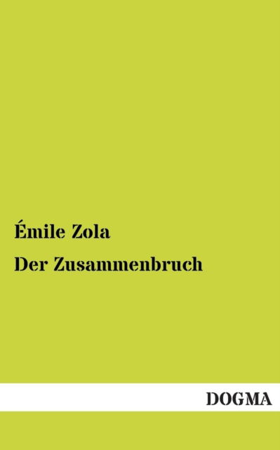 Der Zusammenbruch - Emile Zola - Books - DOGMA - 9783955802837 - May 18, 2013