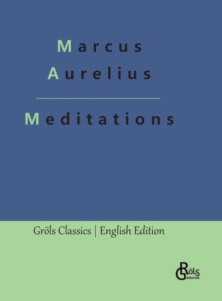 Meditations - Marcus Aurelius - Books - Gröls Verlag - 9783988288837 - January 2, 2023
