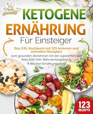 Cover for Kitchen King · Ketogene Ernährung für Einsteiger: Das XXL Kochbuch mit 123 leckeren und schnellen Rezepten zum gesunden Abnehmen mit der supereffektiven Keto Diät! Inkl. Nährwertangaben und 4 Wochen Ernährungsplan (Book) (2024)