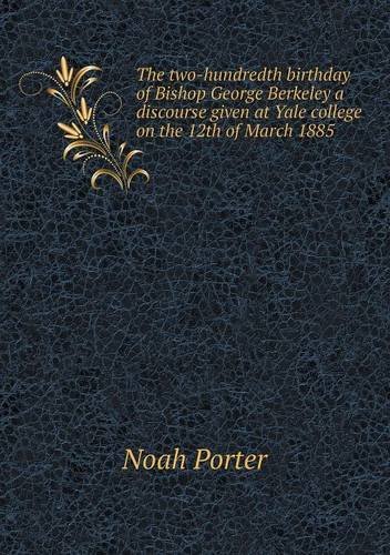 Cover for Noah Porter · The Two-hundredth Birthday of Bishop George Berkeley a Discourse Given at Yale College on the 12th of March 1885 (Pocketbok) (2013)