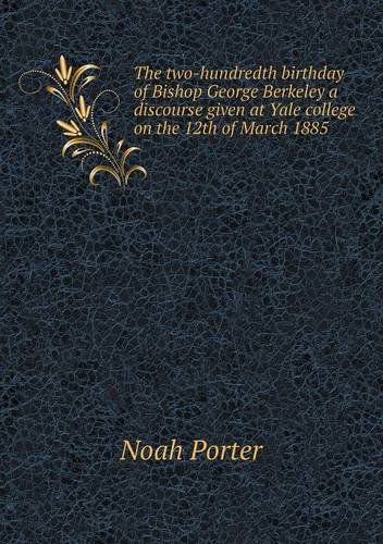 Cover for Noah Porter · The Two-hundredth Birthday of Bishop George Berkeley a Discourse Given at Yale College on the 12th of March 1885 (Paperback Book) (2013)