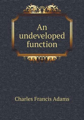 Cover for Charles Francis Adams · An Undeveloped Function (Paperback Book) (2013)