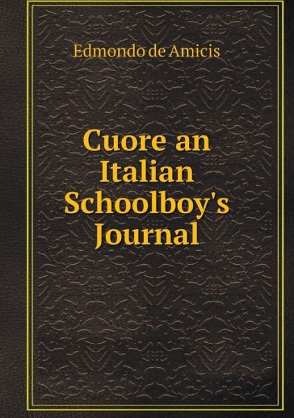 Cover for Edmondo De Amicis · Cuore an Italian Schoolboy's Journal (Paperback Book) (2015)