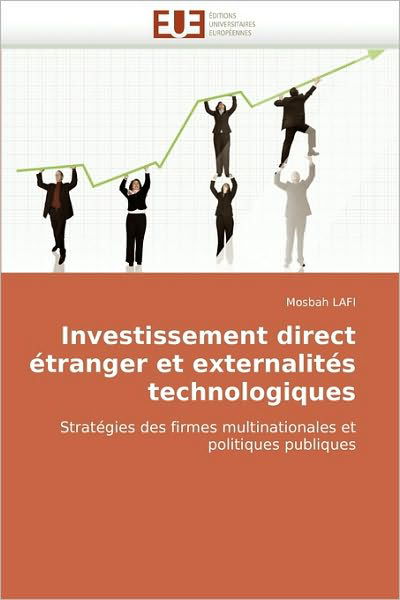 Investissement Direct Étranger et Externalités Technologiques: Stratégies Des Firmes Multinationales et Politiques Publiques - Mosbah Lafi - Boeken - Éditions universitaires européennes - 9786131508837 - 28 februari 2018