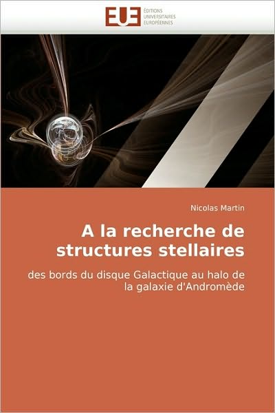 Cover for Nicolas Martin · A La Recherche De Structures Stellaires: Des Bords Du Disque Galactique Au Halo De La Galaxie D'andromède (Paperback Book) [French edition] (2018)