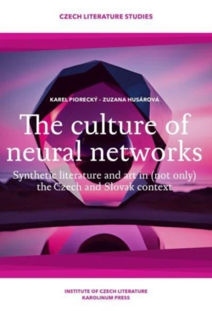 Cover for Zuzana Husarova · The Culture of Neural Networks: Synthetic Literature and Art in (Not Only) the Czech and Slovak Context - Czech Literature Studies (Paperback Book) (2024)