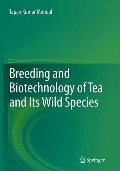Cover for Tapan Kumar Mondal · Breeding and Biotechnology of Tea and its Wild Species (Taschenbuch) [Softcover reprint of the original 1st ed. 2014 edition] (2016)