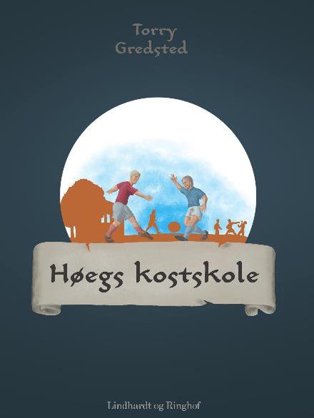 Cover for Torry Gredsted · Høegs kostskole (Sewn Spine Book) [1st edition] (2017)