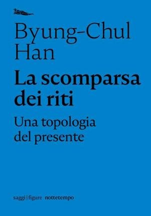 Cover for Byung-Chul Han · La Scomparsa Dei Riti. Una Topologia Del Presente (Bok)