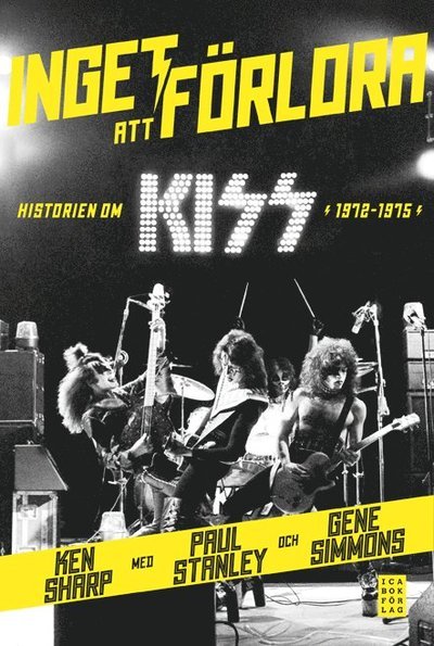 Ken Sharp · Inget att förlora : historien om Kiss 1972-1975 (Indbundet Bog) (2014)