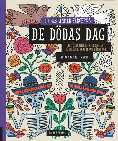 Cover for Sarah Walsh · De dödas dag - du bestämmer färgerna : 30 originalillustrationer att färglägga, rama in och hänga upp (Book) (2015)