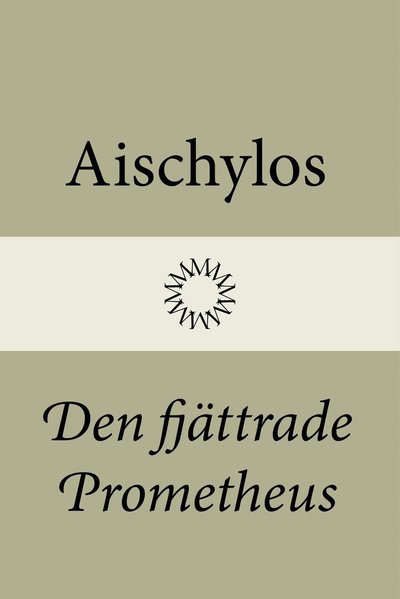 Den fjättrade Prometheus - Aischylos - Books - Modernista - 9789176452837 - May 31, 2022