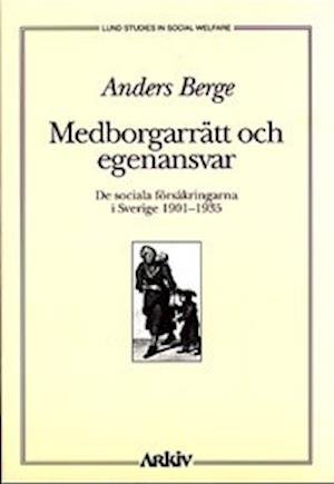 Cover for Anders Berge · Lund studies in social welfare: Medborgarrätt och egenansvar : de Sociala Försäkringarna i Sverige 1901-35 (Buch) (1995)