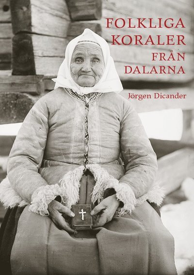 Cover for Jörgen Dicander · Folkliga koraler från Dalarna : första och andra samlingen (Bog) (2017)