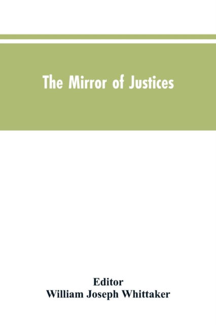 The Mirror of Justices - William Joseph Editor Whittaker - Livros - Alpha Edition - 9789353604837 - 30 de março de 2019