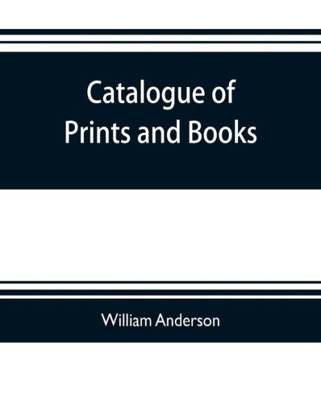 Catalogue of prints and books, illustrating the history of engraving in Japan. Exhibited in 1888 - William Anderson - Books - Alpha Edition - 9789353703837 - May 20, 2019