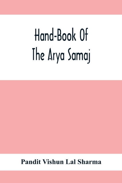 Cover for Pandit Vishun Lal Sharma · Hand-Book Of The Arya Samaj (Paperback Bog) (2021)