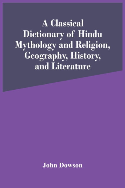 Cover for John Dowson · A Classical Dictionary Of Hindu Mythology And Religion, Geography, History, And Literature (Paperback Book) (2021)